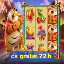 cs gratis 72 h